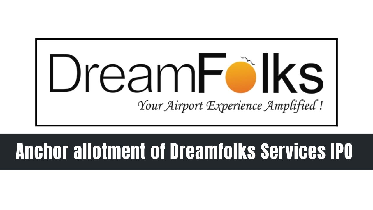 Dreamfolks Services Limited raises Rs. 252.95crore from 18anchor investors at the upper price band of Rs. 326 per equity share decoding=