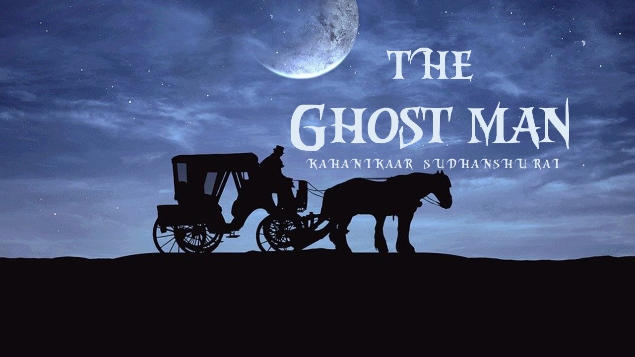 The Ghost Man, a chilling tale of horror and mystery by Kahanikaar Sudhanshu Rai decoding=