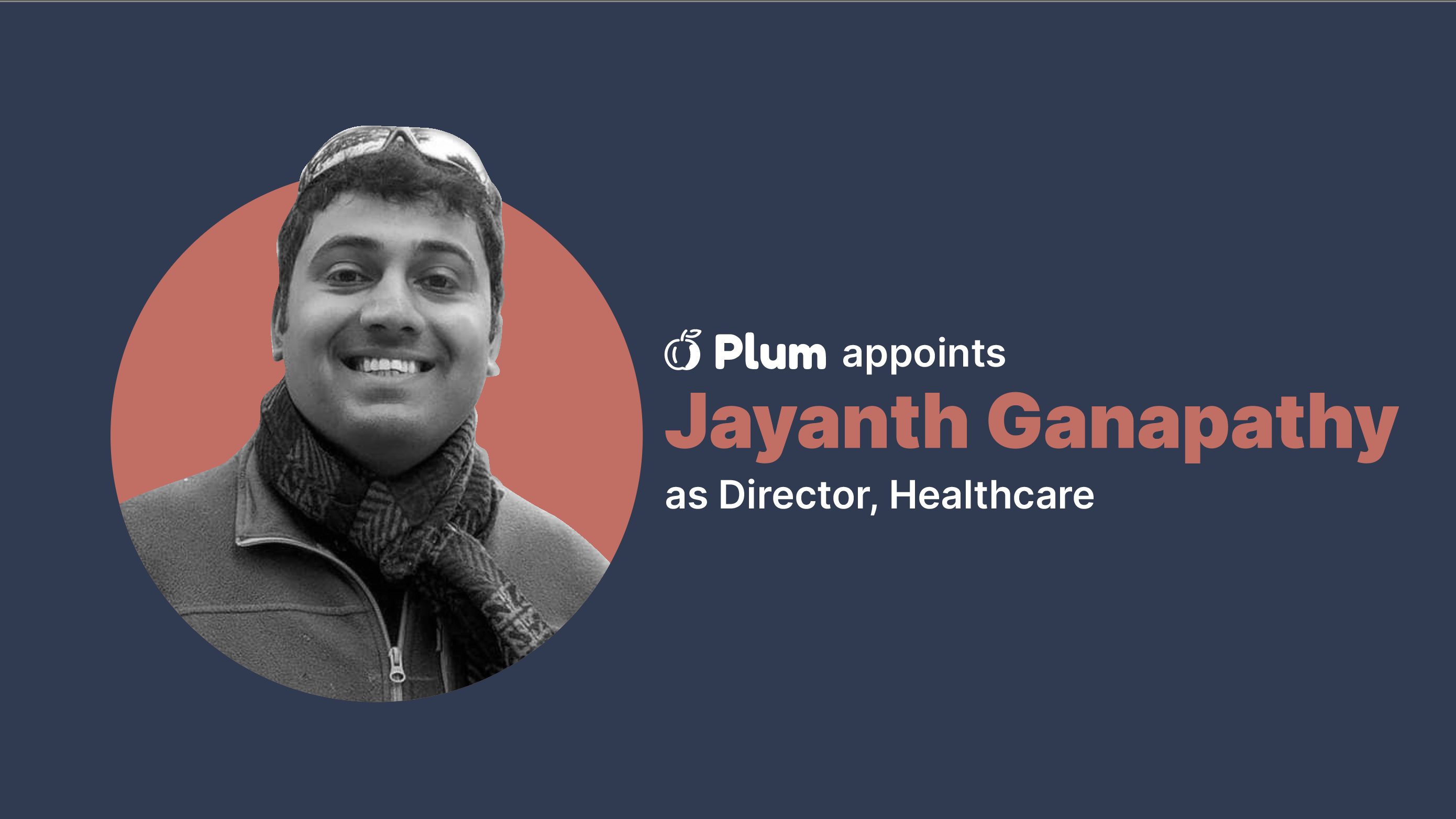 Plum appoints Jayanth Ganapathy as Director, Healthcare decoding=
