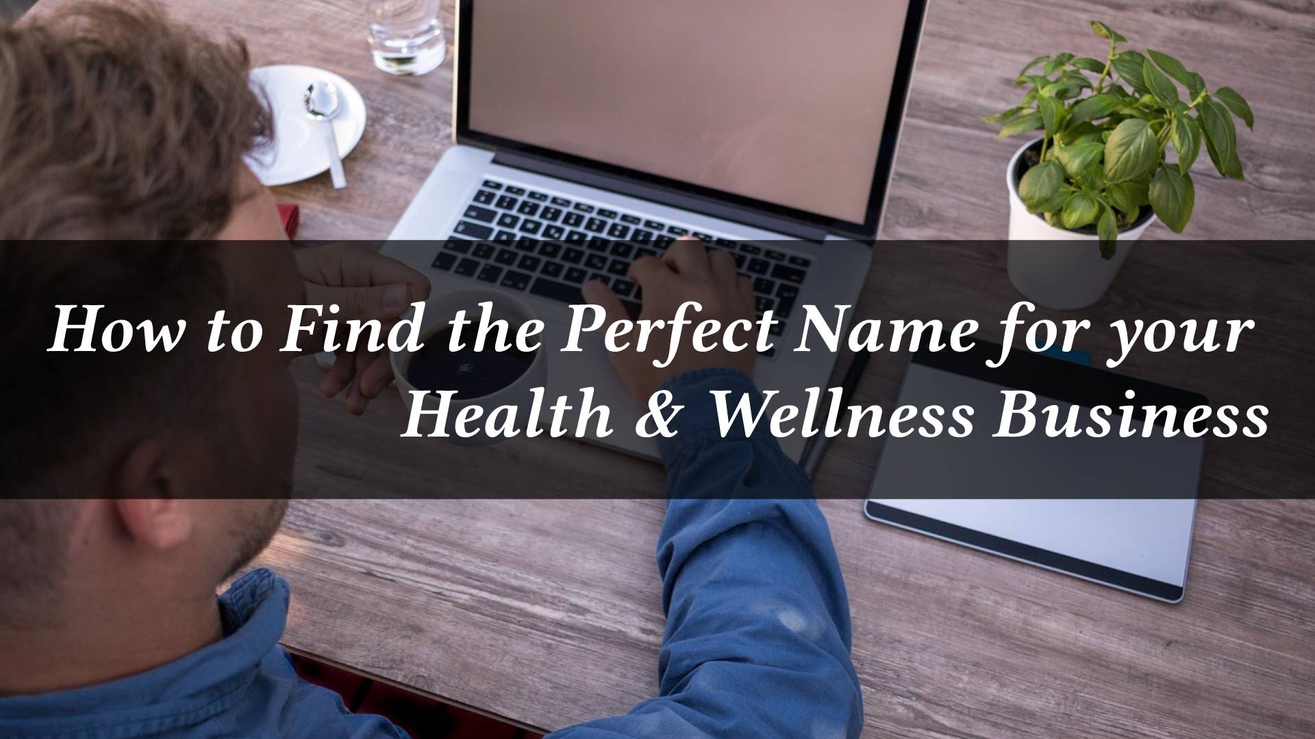 How to Find the Perfect Name for your Health & Wellness Business decoding=